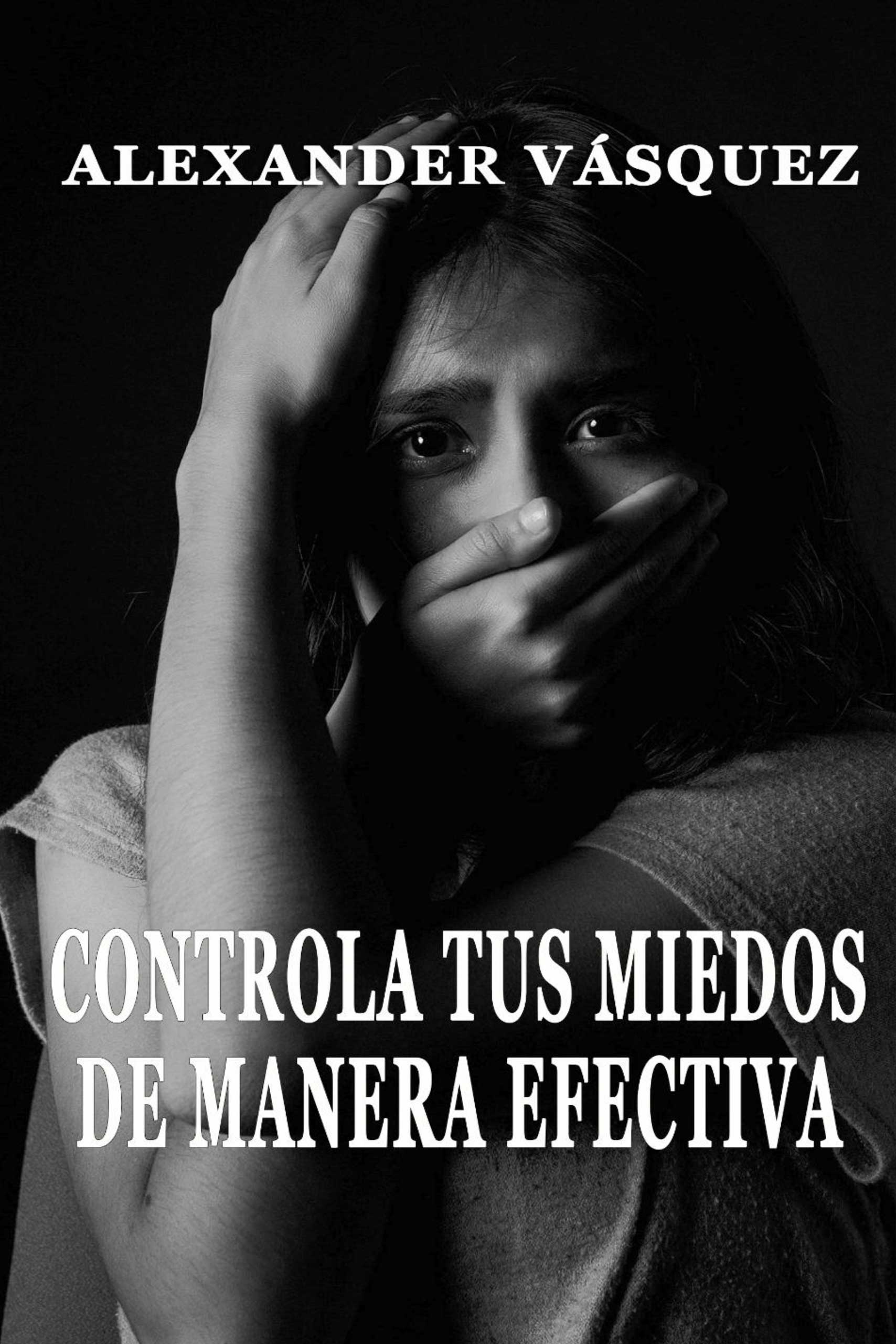 Controla tus miedos de manera efectiva Controla tus miedos de manera efectiva